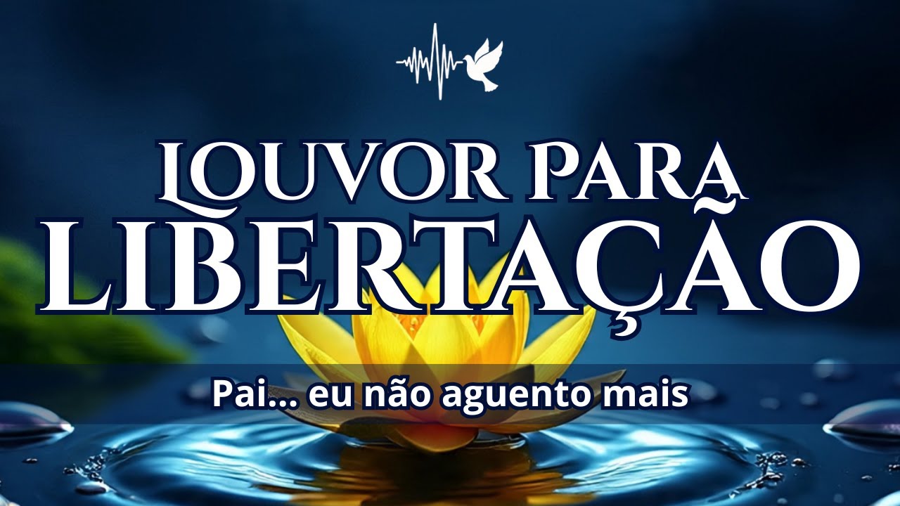 Louvor de Cura: Acalma a Mente e Liberta meu Coração!