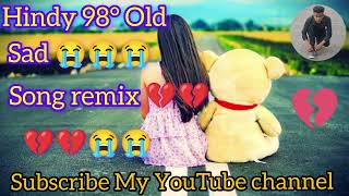 👉Hindy 98°old sad 😭😭 😭 song remix 💔💔💔 jahidul official jp 💔💔