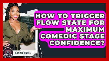 How To Trigger Flow State For Maximum Comedic Stage Confidence? - Open Mic Manual