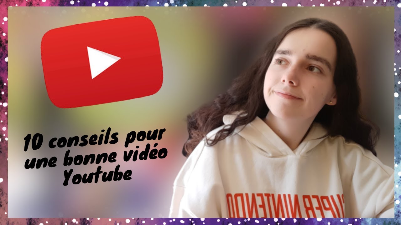 10 CONSEILS POUR UNE BONNE VIDÉO YOUTUBE ! - YouTube