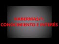 HABERMAS/1: CONOCIMIENTO E INTERÉS