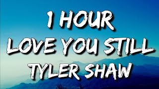 Tyler Shaw - Love You Still (Lyrics) 🎵1 Hour | abcdefghi love you still