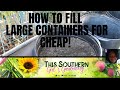 How I Fill Large Containers for Cheap! No Expensive Potting Soil Needed!