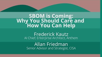 Keynote: SBOM is Coming: Why You Should Care and How You Can Help - Frederick Kautz & Allan Friedman