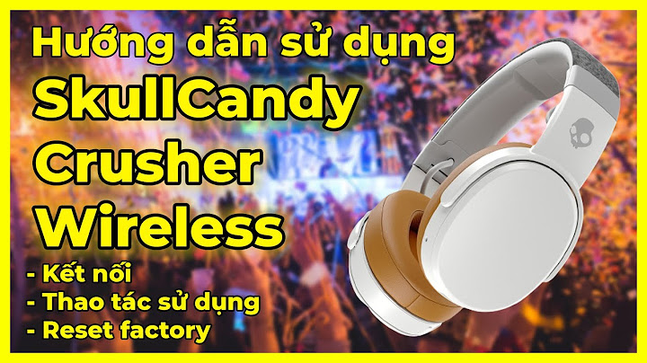 Đánh giá tai nghe skullcandy crusher wireless