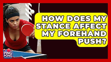 How Does My Stance Affect My Forehand Push? - Ping Pong Prodigy