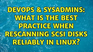Celebrity DevOps & SysAdmins: What is the best practice when rescanning scsi disks reliably in linux? Profile