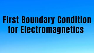 First Boundary Condition for Electromagnetics