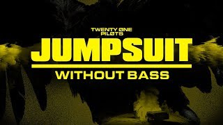 Jumpsuit Without Bass - twenty one pilots