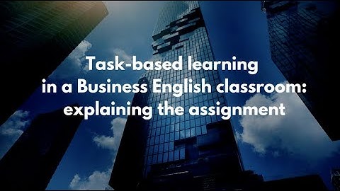 Task-Based TEFL/TESOL Teaching: How To Conduct Task-based Learning in a Business English Classroom