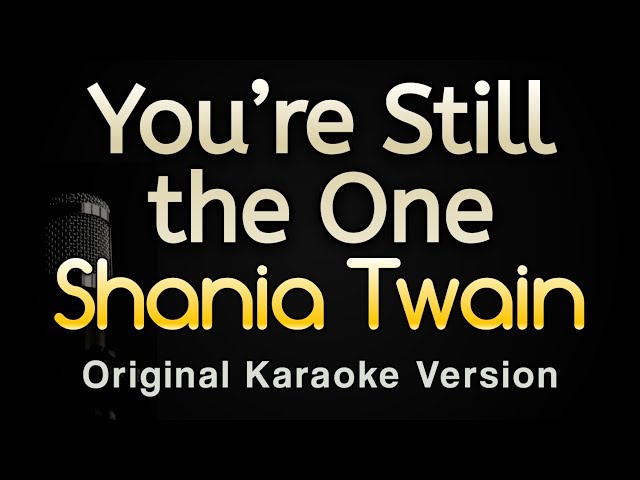 You’re Still the One - Shania Twain (Karaoke Songs With Lyrics - Original Key) class=