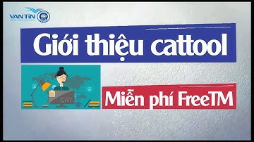 Giới thiệu cattool miễn phí FreeTM | Dịch thuật Vạn Tín