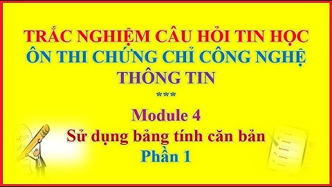 Sử dụng bảng tính căn bản || Module 4 phần 1