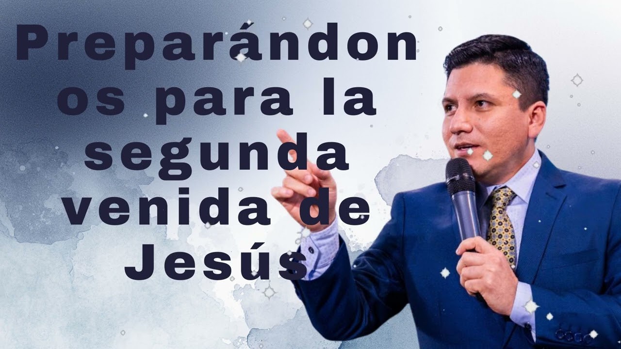 Preparándonos para la segunda venida de Jesús  - Pr Joel Flores