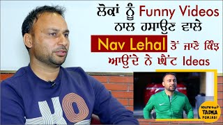 Nav Lehal latest Interview | Comedian | Actor | Chora nu Mor | Badmaashi