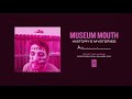 Museum Mouth "History's Mysteries"