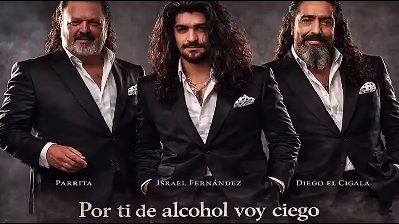 Por ti de alcohol voy ciego - Parrita, Israel Fernandez y Diego El Cigala