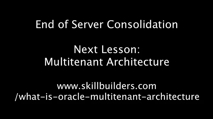 Oracle 12c Multitenant Architecture - Lesson 3, Server Consolidation