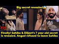 Finally sahiba  diljeets 7 year old secret is revealed angad refused to leave sahiba