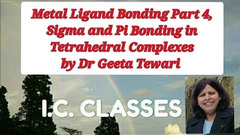 Metal Ligand Bonding Part 4, Sigma and Pi Bonding in Tetrahedral Complexes, Ligand Field Theory