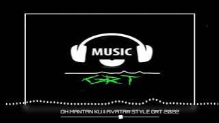 OH MANTAN KU X NAMAKU BENTO II AVATAR STYLE GRT  MUSIC 2022