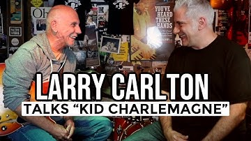 Larry Carlton Talks About "Kid Charlemagne" and "Don