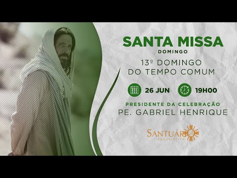 Santa Missa I 13º Domingo do Tempo Comum | 26/06/2022 - 19h00 - Pe. Gabriel