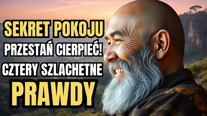 Cztery Szlachetne Prawdy: Ostateczny Przewodnik po Zastosowaniu ich we Współczesnym Życiu | Buddyzm