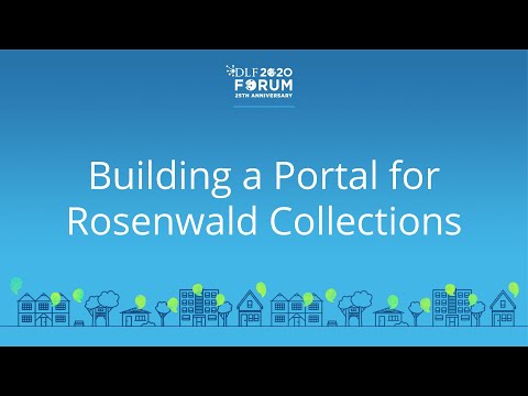 Building a Portal for Rosenwald Collections - 2020 Virtual DLF Forum
