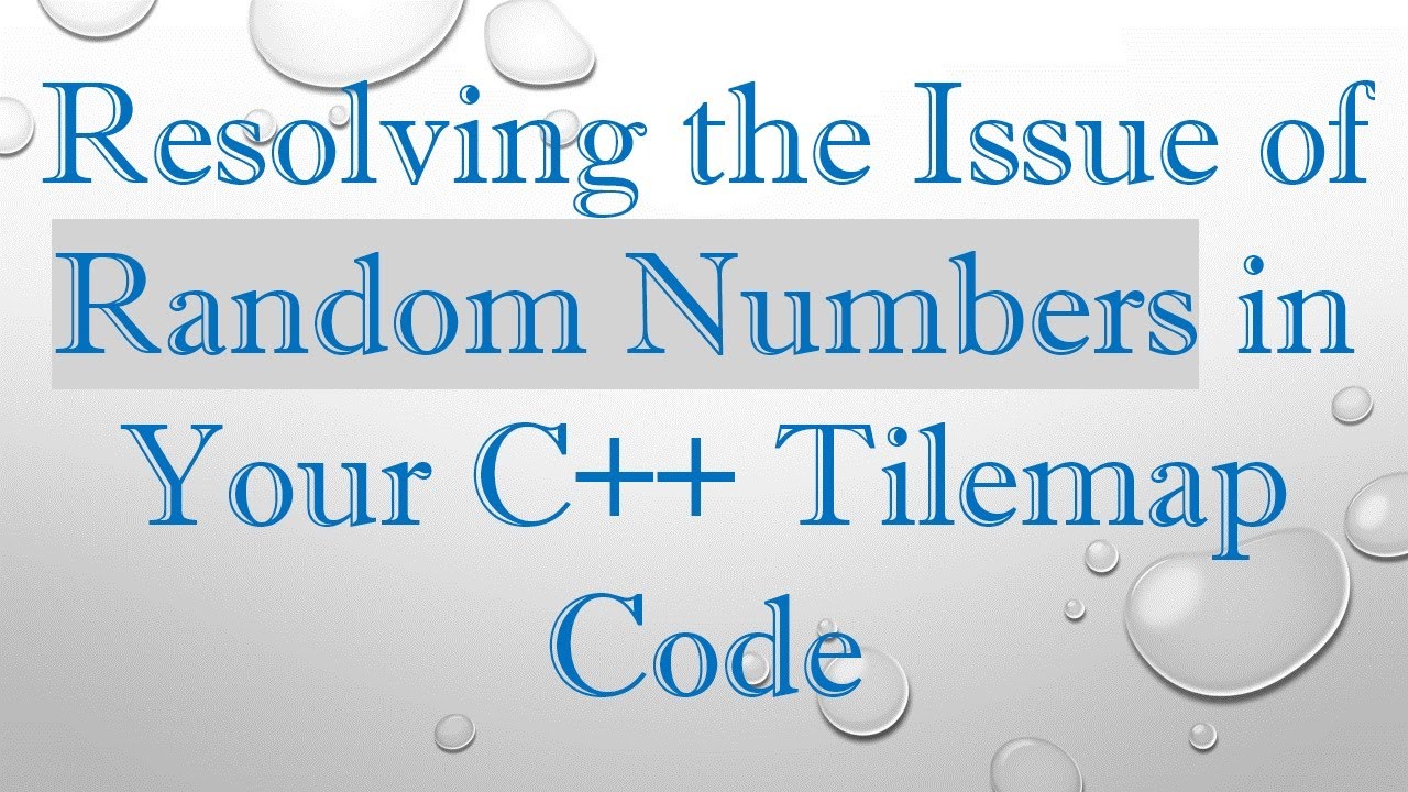 Resolving the Issue of Random Numbers in Your C+ +  Tilemap Code