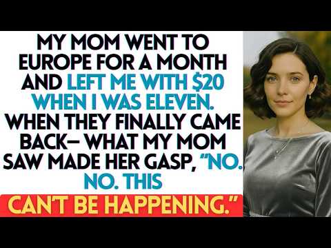 My Mom Went to Europe for a Month, Left Me With $2 at Age Eleven— When They Returned I