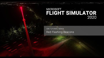 [007] Red Flashing Beacons - Microsoft Flight Simulator 2020 SDK Tutorials