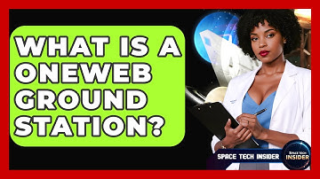 What Is A OneWeb Ground Station? - Space Tech Insider
