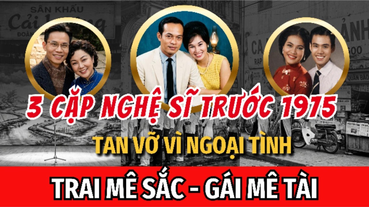 3 Cặp Vợ Chồng NS NỔI TIẾNG Trước 1975 - NGOẠI TÌNH Dẫn Đến LY DỊ Trong Cay Đắng | Tâm Sự Hải Ngoại