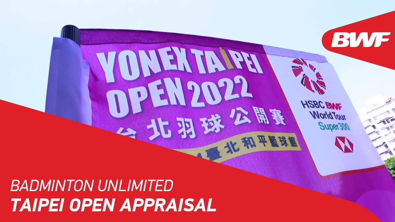 Badminton Unlimited Taipei Open Appraisal BWF 2022