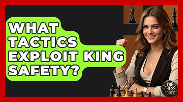 What Tactics Exploit King Safety? - The Chess Codex