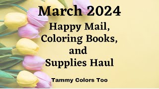 March 2024 Happy Mail, Coloring Books, and Supplies Haul