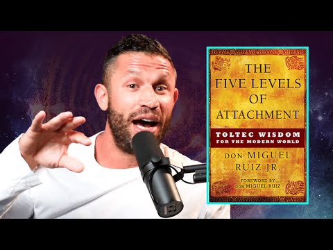 5 Levels Of Attachment: Toltec Wisdom For The Modern World | FREE YOURSELF | AMP Books