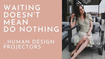 How to Wait for the Invitation (for Human Design Projectors)