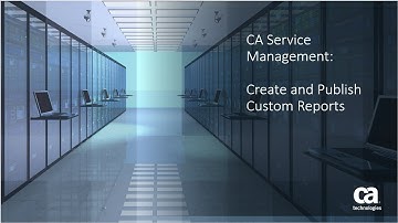 CA Service Management - Create and Publish Custom Reports