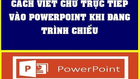 Hướng dẫn cách gõ chữ trực tiếp vào slide powerpoint khi đang trình chiếu