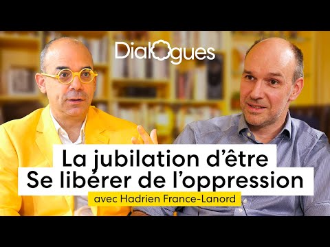 La jubilation d'être, se libérer de l'oppression - Dialogue avec Hadrien France-Lanord Episode cover