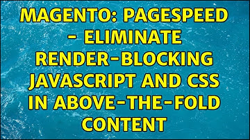 Magento: PageSpeed - Eliminate render-blocking JavaScript and CSS in above-the-fold content