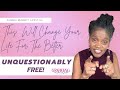 THIS WILL CHANGE YOUR LIFE FOR THE BETTER | UNQUESTIONABLY FREE!
