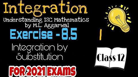 Exercise 8.5 | Integration (Substitution method) | Understanding ISC Mathematics | Class 12 | Part 1