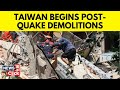 Taiwan Earthquake: Demolition Of Damaged Buildings Underway, Rescue Efforts Continues | N18V