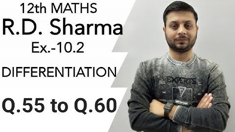 R.D. Sharma Ex.-10.2 Q.55 to Q.60 SOLUTIONS OF CHAPTER 10 DIFFERENTIATION CLASS 12 MATHS