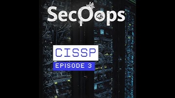 CISSP Series - Episode 3 - Security Architecture and Engineering – Building Secure Foundations