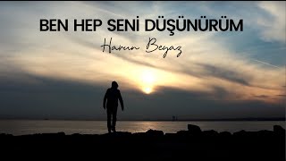 Ben Hep Seni Düşünürüm - Harun Beyaz Resimi