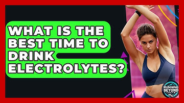 What Is The Best Time To Drink Electrolytes? - Running Beyond Limits